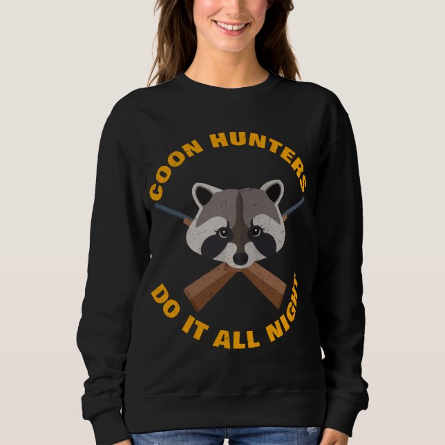 Racoon Hunting All Night Long Funny Coon Hunters  Sweatshirt (Front)