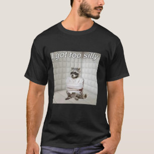 Racoon I got too silly mentally sick funny trash  T-Shirt
