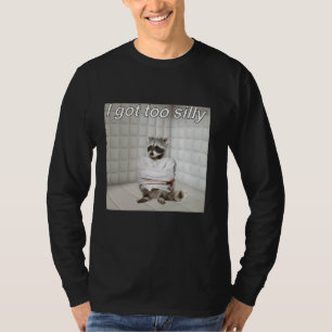 Racoon I got too silly mentally sick funny trash  T-Shirt