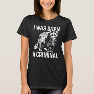 Racoon I Was Born A Criminal Vintage Racoon 2 T-Shirt