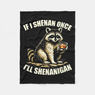 Racoon If I Shenan Ill Shenanigan Funny Men Women Fleece Blanket