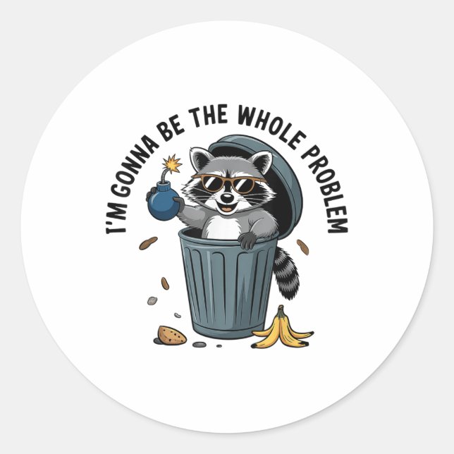 Racoon Im Gonna Be The Whole Problem  Classic Round Sticker (Front)