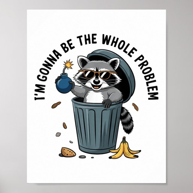 Racoon Im Gonna Be The Whole Problem  Poster (Front)