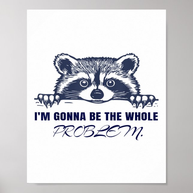 Racoon Im Gonna Be The Whole Problem  Poster (Front)