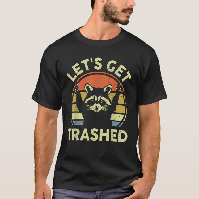 Racoon Lets Get Trashed Funny Racoon Meme  T-Shirt (Front)