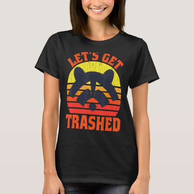 Racoon Let's Get Trashed  Racoon The Trash Panda T-Shirt (Front)