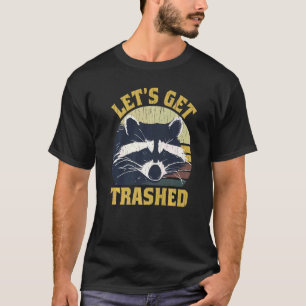 Racoon Let's Get Trashed Racoon The Trash Pandas T-Shirt