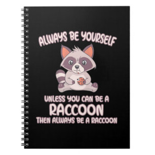 Racoon Lover Always Be A Racoon Notebook
