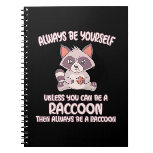 Racoon Lover Always Be A Racoon Notebook (Front)