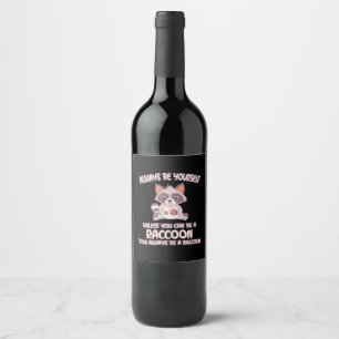 Racoon Lover Always Be A Racoon Wine Label