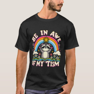 Racoon Meme Be In Awe Of My tism Meme Autistic Ra T-Shirt