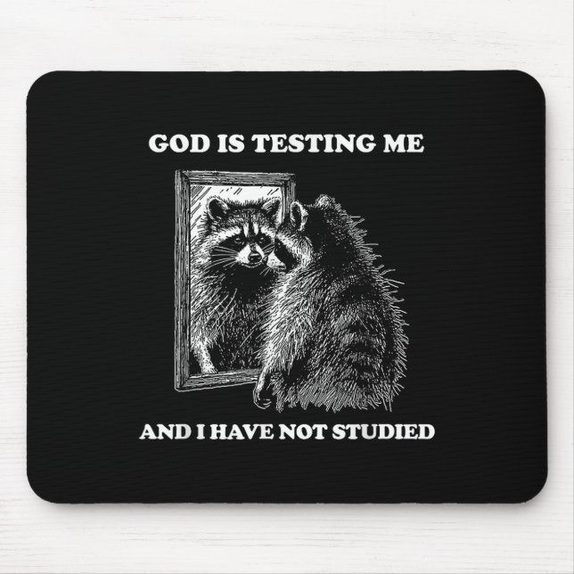 Racoon Meme Funny Saying God Is Testing Me Street Mouse Pad (Front)