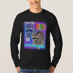 Racoon Meme: I put the fun in dysfunctional  T-Shirt
