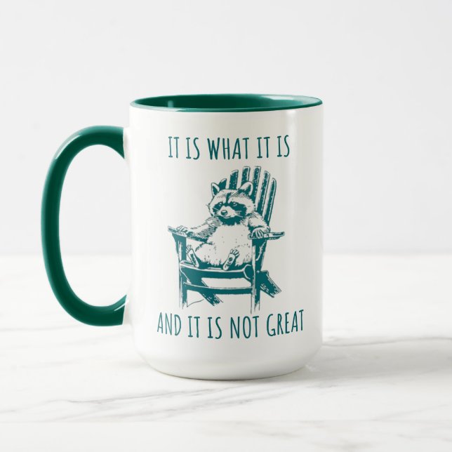 Racoon Meme, IT IS WHAT IT IS AND IT IS NOT GREAT Mug (Left)