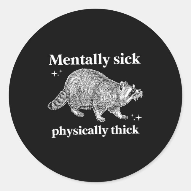 Racoon mentally sick physically thick  classic round sticker (Front)