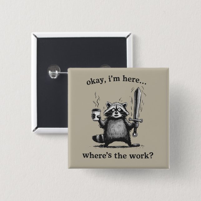 Racoon Okay I'm Here Where's The Work Coffee  15 Cm Square Badge (Front & Back)