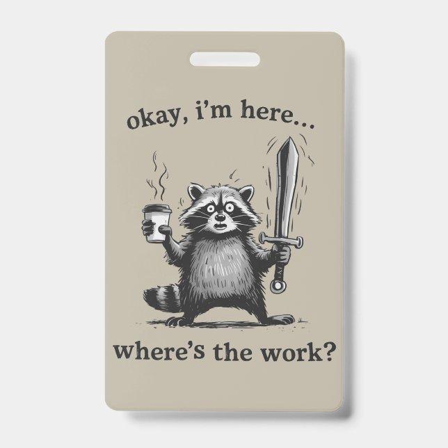 Racoon Okay I'm Here Where's The Work Coffee  ID Badge (Front)