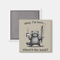Racoon Okay I'm Here Where's The Work Coffee