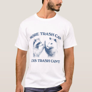 Racoon Opossum More Trash Can Less Trash Can'T T-Shirt