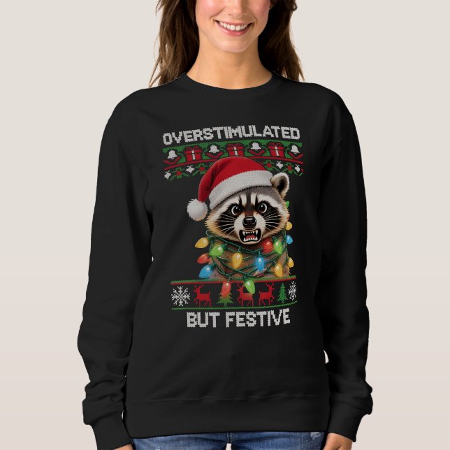 Racoon - Overstimulated but Festive Sweatshirt (Front)