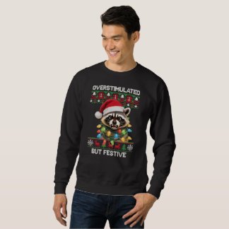 Racoon - Overstimulated but Festive Sweatshirt
