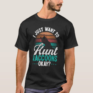 Racoon Slayer Vintage I just want to hunt Racoon T-Shirt