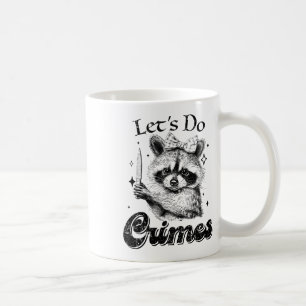 Racoon Trash Funny Racoon Let's Do Crimes Cute An Coffee Mug