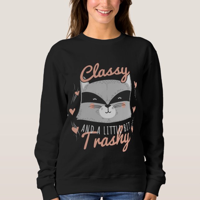 Racoon Trashy and Class Funny Trash Panda Street  Sweatshirt (Front)