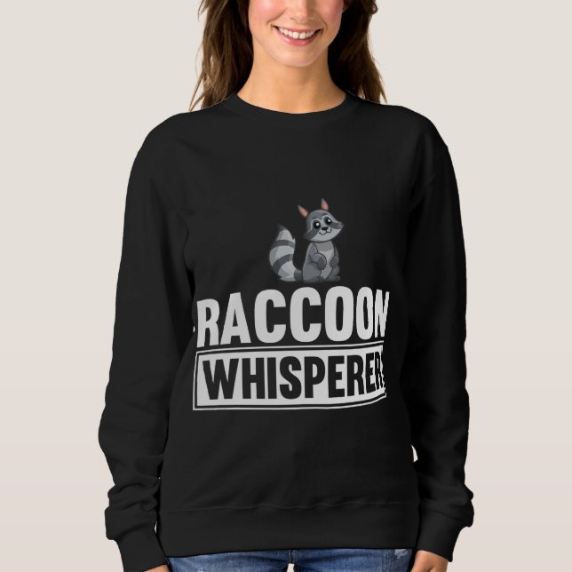 Racoon Whisperer Funny Racoon Lover Gift Idea Sweatshirt (Front)