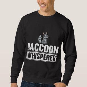 Racoon Whisperer Funny Racoon Lover Gift Idea Sweatshirt