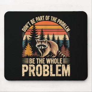 Racoon Wildlife Outdoor Dont Be Part Of Problem Mouse Pad