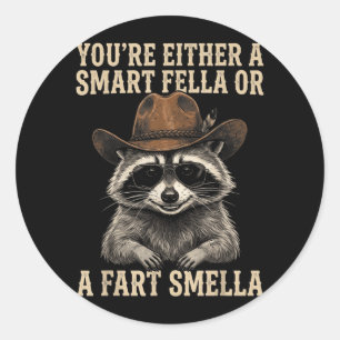Racoon Youre Either A Smart Fella Or A Fart Classic Round Sticker