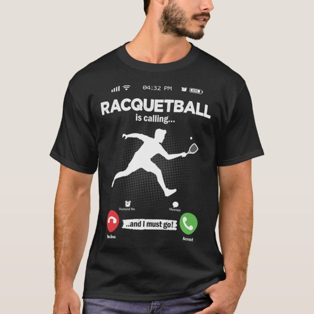 Racquetball Is Calling I Must Go Squash Hobby Racq T-Shirt (Front)