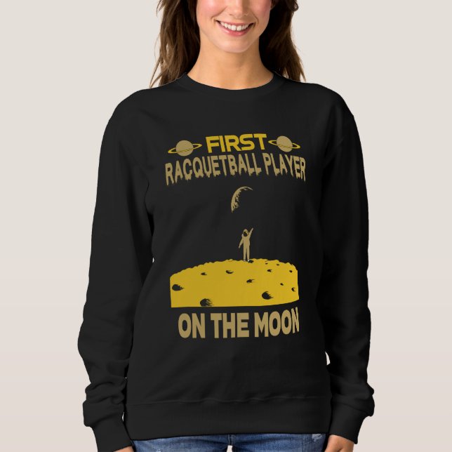 Racquetball Player On The Moon Sweatshirt (Front)