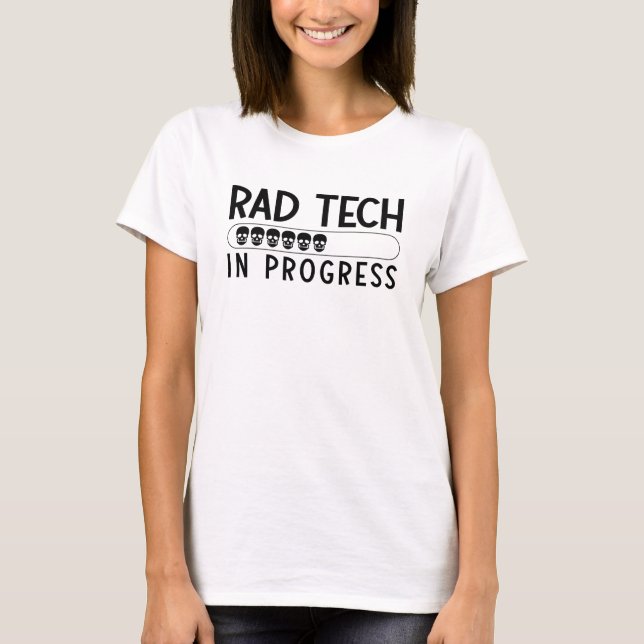 Rad Tech In Progress Radiology Tech Technologist T-Shirt (Front)