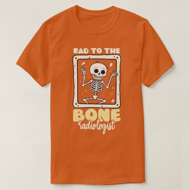 Rad To The Bone Design Radiologist TShirt (Design Front)
