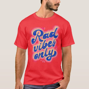 Rad Vibes Only 80's Positive Message Motivation  T-Shirt