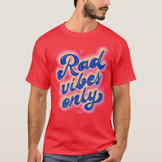 Rad Vibes Only 80's Positive Message Motivation  T-Shirt