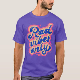 Rad Vibes Only 80's Positive Message Motivation T-Shirt