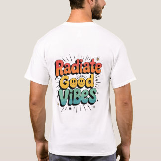 Radiate Good Vibes – Spread Positivity with Style T-Shirt