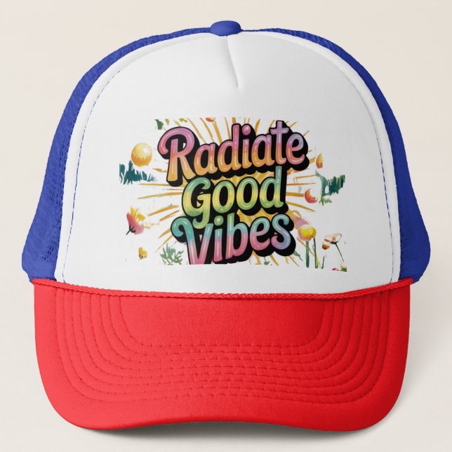 Radiate Good Vibes – Spread Positivity with Style Trucker Hat (Front)