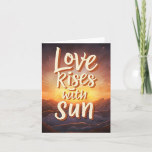 Radiate Love Every Morning - Captivating Love Rise Note Card