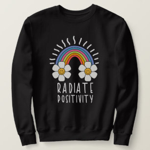 Radiate Positivity   Colorful Rainbow and Flowers Sweatshirt
