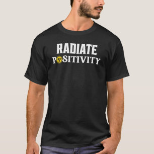 Radiate Positivity Radiology X Ray Rad Tech T-Shirt
