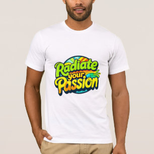Radiate Your Passion T-Shirt