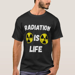 Radiation Is Life Nuclear Hazard Fallout Symbol Ra T-Shirt