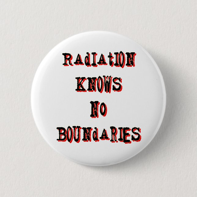 Radiation Knows No Boundaries Anti-Nuclear 6 Cm Round Badge (Front)