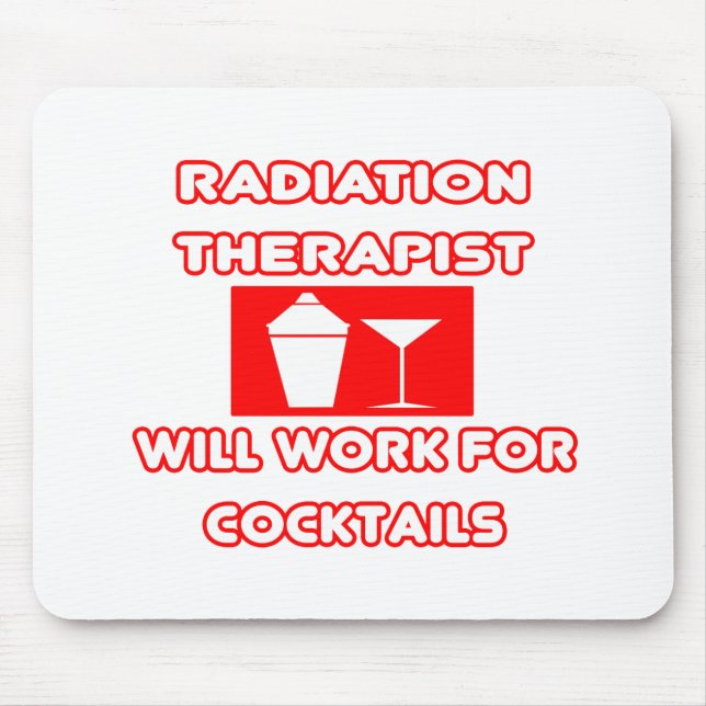 Radiation Therapist...Will Work For Cocktails Mouse Pad (Front)
