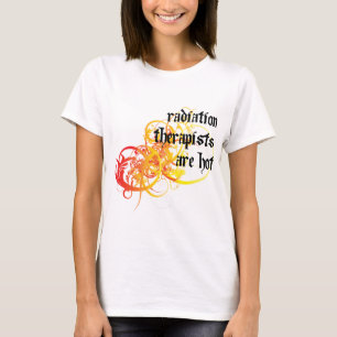 Radiation Therapists Are Hot T-Shirt