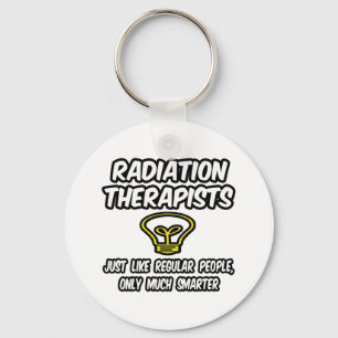 Radiation Therapists..Regular People, Only Smarter Key Ring